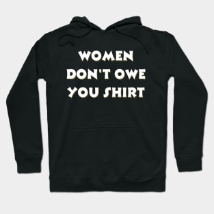 Women don't owe your shirt Hoodie